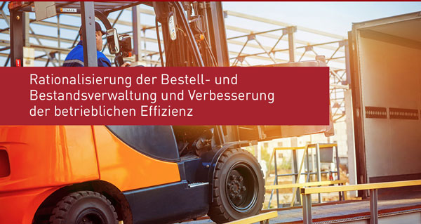 Rationalisierung der Bestell- und Bestandsverwaltung und Verbesserung der betrieblichen Effizienz